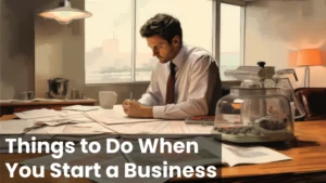 Read more about the article Things to Do When You Start a Business